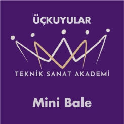 ÜÇKUYULAR TEKNİK SANAT AKADEMİ - ÜÇKUYULAR TEKNİK SANAT AKADEMİ MİNİ BALE